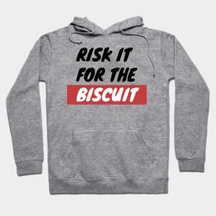 Risk It For The Biscuit Hoodie